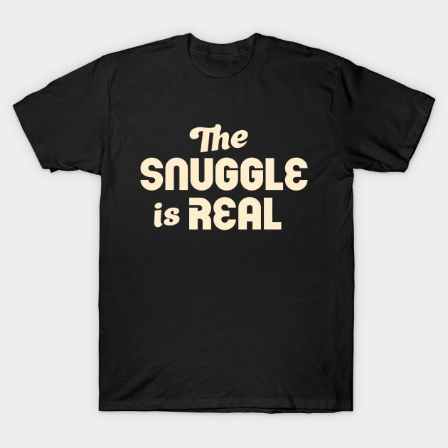 The Snuggle Is Real: Cream Colored Text Art T-Shirt by The Whiskey Ginger